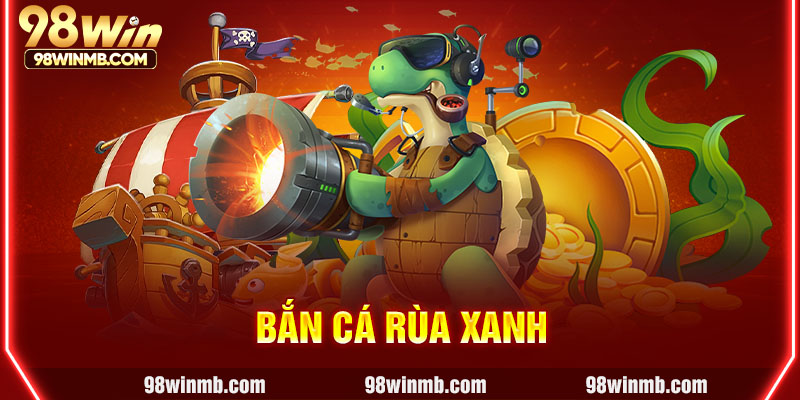 bắn cá Rùa Xanh