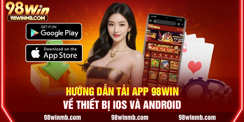 Hướng dẫn tải app 98WIN về thiết bị IOS và Android