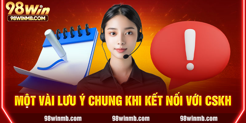 Một vài lưu ý chung khi kết nối với CSKH 
