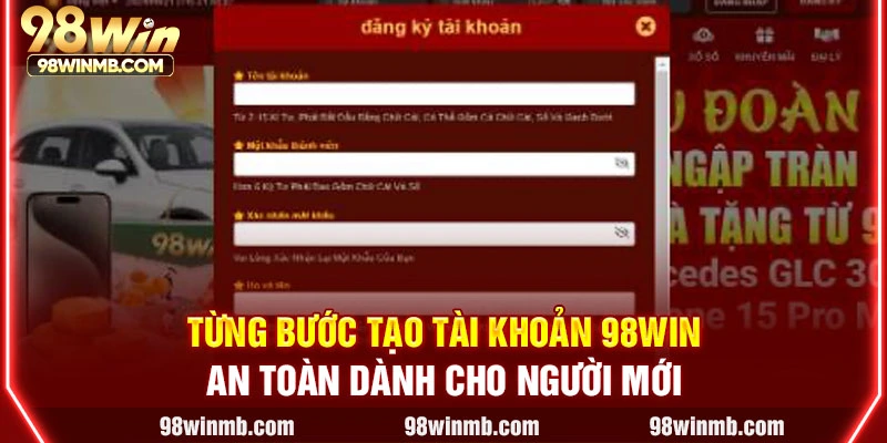 Từng bước tạo tài khoản 98WIN an toàn dành cho người mới