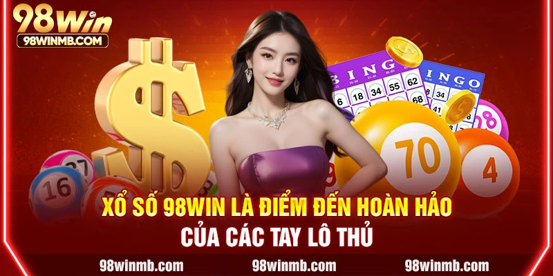 Xổ số 98WIN là điểm đến hoàn hảo của các tay lô thủ